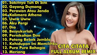 CITA CITATA FULL ALBUM REMIX || SAKITNYA TUH DISINI, GOYANG DUMANG || CITA CITATA FULL ALBUM