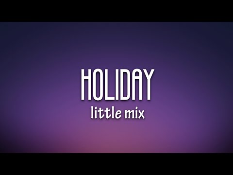 Little Mix - Holiday (Lyrics)