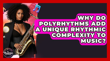Why Do Polyrhythms Add A Unique Rhythmic Complexity To Music? - The Musician Encyclopedia
