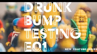 Drunk Bump Testing Episode 01