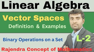 Linear Algebra | Vector Spaces | Binary Operations on a Set | Definition and Examples | explanation