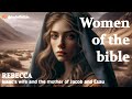 Rebekah - The mother of Jacob and Esau