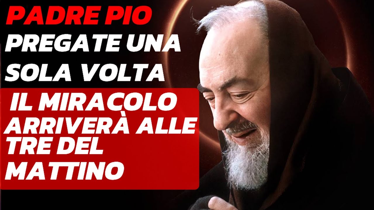 Preghiera Del Mattino A Padre Pio PADRE PIO: DITE QUESTA PREGHIERA A PADRE PIO E ALLE TRE DEL MATTINO