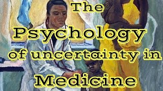 The Psychology of Uncertainty in Medicine
