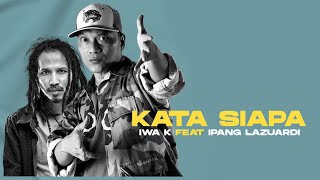 Iwa K - Kata Siapa (feat. Ipang Lazuardi) [ MV]