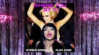 Where you at!? Ayesha Erotica ft.(AlexZone)