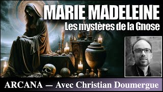 Marie Madeleine : les mystères de la Gnose - Avec Christian Doumergue