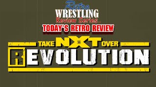 Retro Wrestling Review Series - NXT Takeover REvolution (Sami Zayn Wins...  Kevin Owens Betrays Him)