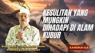 KESULITAN YANG MUNGKIN DI HADAPI DI ALAM KUBUR - Pengajian KH Abdul Ghofur Lamongan