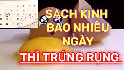 Sạch kinh bao nhiêu ngày là trứng rụng