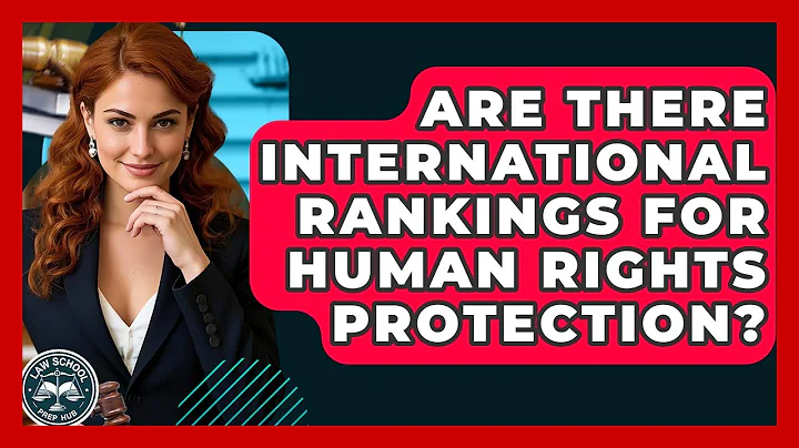 Are There International Rankings For Human Rights Protection? - Law School Prep Hub