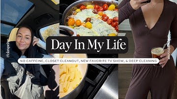 DAY IN MY LIFE: No Caffeine, Closet Cleanout, New Favorite TV Show, & Deep Cleaning