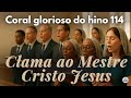 Hino 114 CCB em Coral – Clama ao Mestre, Cristo Jesus | Vozes da Congregação
