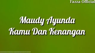 Maudy Ayunda - Kamu Dan Kenangan ( Lirik )