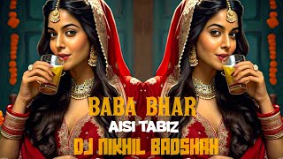 😈BABA BHAR AISO {TABIZ} 💀 { EDM TRANCE MIX 2025 }DJ NIKHIL BADSHAH