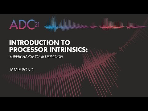 Introduction to Processor Intrinsics: Supercharge your DSP Code! - Jamie Pond - ADC21