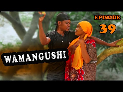 WAMANGUSHI  EPISODE 39