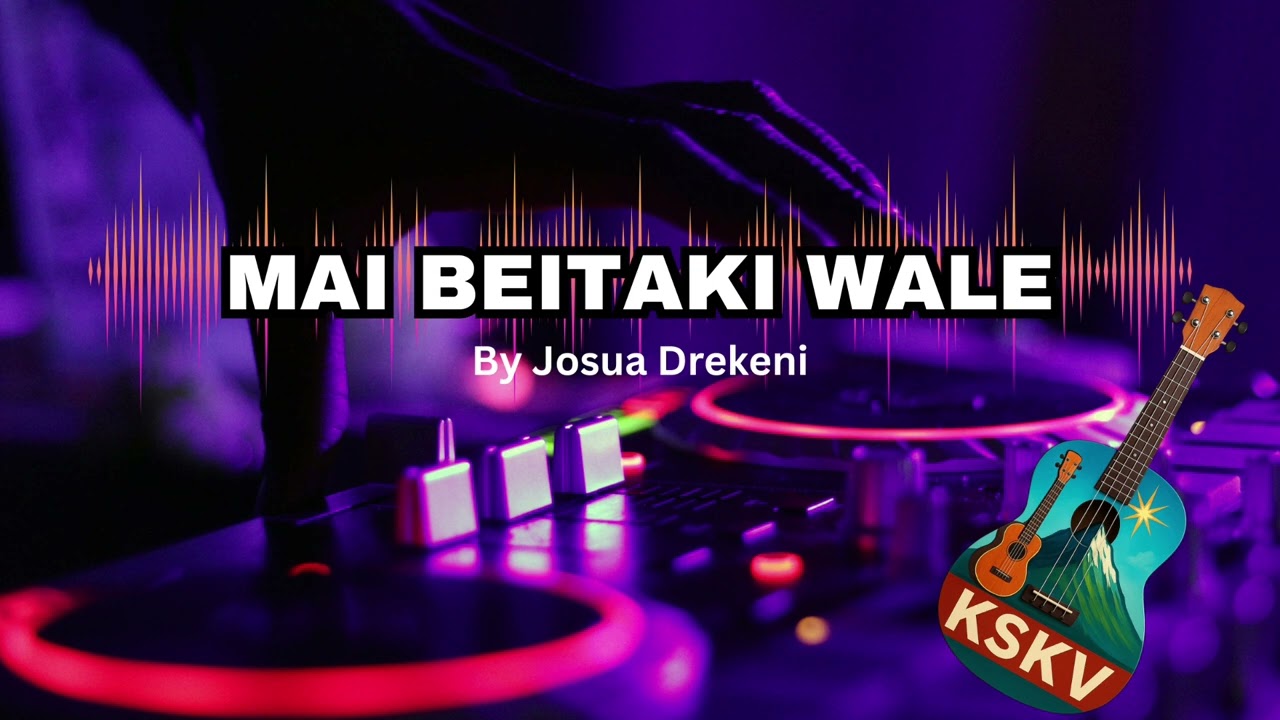 MAI BEITAKI WALE- KALOKALO SERAU KEI VUNIVATU