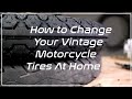 How To Change Your Vintage Motorcycle Tires At Home