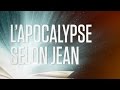 « L'apocalypse selon Jean » (ou Révélation de Jésus-Christ) - Le Nouveau Testament / La Bible VF