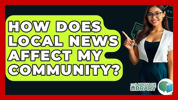 How Does Local News Affect My Community? - The Language Library