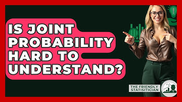 Is Joint Probability Hard To Understand? - The Friendly Statistician