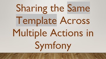 Sharing the Same Template Across Multiple Actions in Symfony