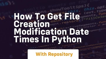 How to get file creation modification date times in python