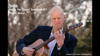 Tony G - Songs for Social Isolation #1 (Proud Mary)