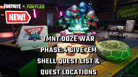 Fortnite | *NEW* TMNT OOZE War Phase:4 Give ‘Em Shell Quest List & Quest Locations 🧭🗺️📜🐢