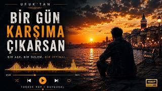 Bir Gün Karşıma Çıkarsan Ufuk’tan