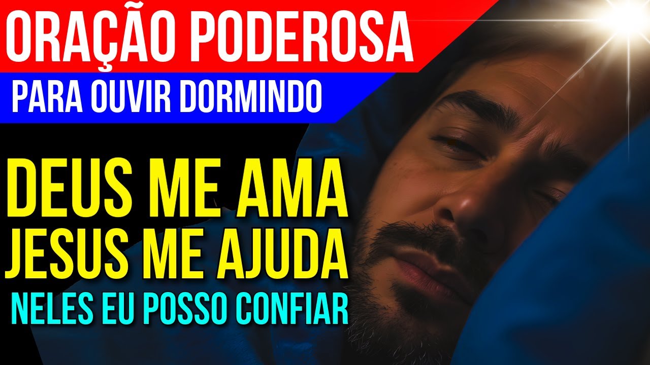 DEUS AMA VOCÊ, JESUS É SEU SOCORRO, NELES VOCÊ PODE CONFIAR | Oração Poderosa para Ouvir Dormindo