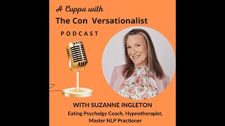 A Cuppa with Suzanne Ingleton Eating Psychology Coach, Master NLP Practitoner, Hypnotherapist