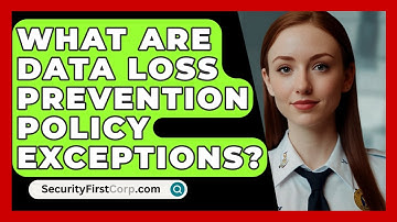 What Are Data Loss Prevention Policy Exceptions? - SecurityFirstCorp.com