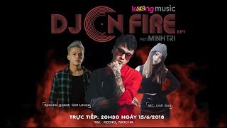 [Trailer] DJ ON FIRE with Minh Trí | Episode 1 - Get Looze