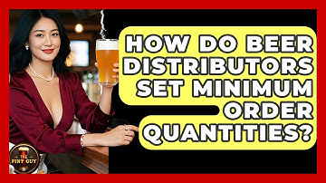 How Do Beer Distributors Set Minimum Order Quantities? - The Pint Guy