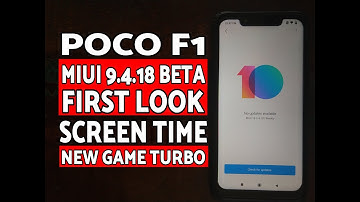 Poco F1 MIUI 9.4.18 Beta (New Game Turbo, Screen Time & More)