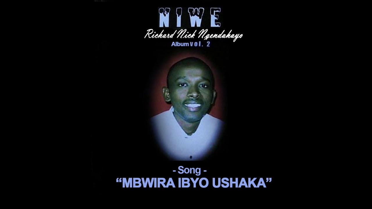 Richard Nick Ngendahayo MBWIRA IBYO USHAKA