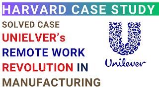 Unilever Remote Work revolution in Manufacturing | Harvard Business | Solved MBA Case study analysis screenshot 1