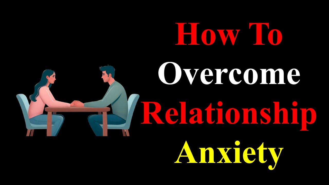 How to Overcome Relationship Anxiety: Tips for a Happy Partnership ...