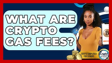 What Are Crypto Gas Fees? - Crypto Simplified for Seniors