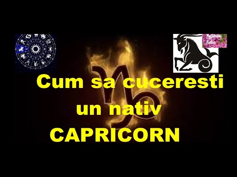 Cum sa CUCERESTI un nativ CAPRICORN ?