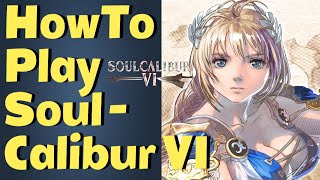 SoulCalibur VI - Beginner Guide | What You Need To Know