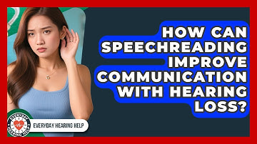 How Can Speechreading Improve Communication With Hearing Loss? - Everyday Hearing Help