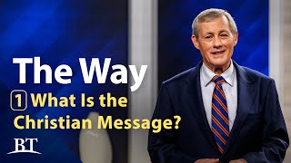 Beyond Today -- The Way: Part 1 - What is the Christian Message?