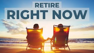 6 Reasons to Retire Right Now