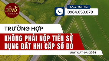 Trường Hợp Không Phải Nộp Tiền Sử Dụng Đất Khi Cấp Sổ Đỏ | Luật Duy Hưng