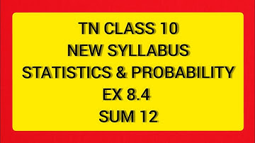 TN Samacheer 10 Maths New Syllabus Statistics & Probability Ex 8.4 Sum 12