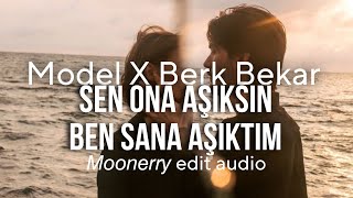 Model & Berk Bekar - Sen Ona Aşıksın  × Ben Sana Aşıktım [ Monerry - Edit Audio ]