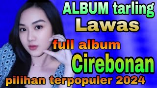 ALBUM TARLING LAWAS CIREBONAN FULL ALBUM PILIHAN TERPOPULER 2024